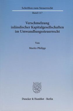 Verschmelzung inländischer Kapitalgesellschaften im Umwandlungssteuerrecht. von Philipp,  Moritz