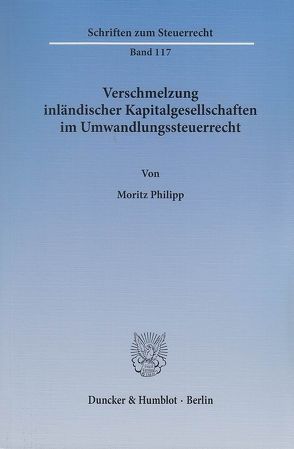 Verschmelzung inländischer Kapitalgesellschaften im Umwandlungssteuerrecht. von Philipp,  Moritz