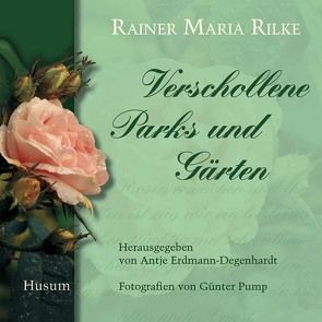 Verschollene Parks und Gärten von Erdmann-Degenhardt,  Antje, Pump,  Günter, Rilke,  Rainer M