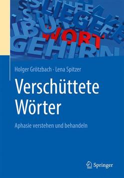Verschüttete Wörter – Aphasie von Grötzbach,  Holger, Spitzer,  Lena
