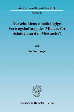 Verschuldens-unabhängige Vertragshaftung des Mieters für Schäden an der Mietsache? von Lange,  Stefan