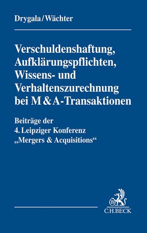 Verschuldenshaftung, Aufklärungspflichten, Wissens- und Verhaltenszurechnung bei M&A-Transaktionen von Bachmann,  Gregor, Bank,  Stephan, Beckemper,  Katharina, Bergjan,  Ralf, Buck-Heeb,  Petra, Burgić,  Nemanja, Drygala,  Tim, Louven,  Christoph, Melzer,  Nina, Nelle,  Andreas, Oltmanns,  Martin, Pörnbacher,  Karl, Schuberth,  Ernst-Markus, Swoboda,  Jörg, Wächter,  Gerhard H., Weißhaupt,  Frank, Wollny,  Christoph