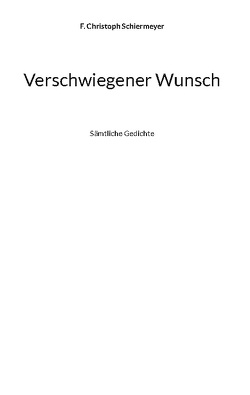 Verschwiegener Wunsch von Schiermeyer,  F. Christoph