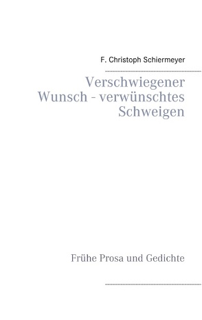 Verschwiegener Wunsch – verwünschtes Schweigen von Schiermeyer,  F. Christoph
