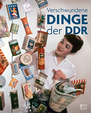 Verschwundene Dinge der DDR von Grosch,  Daniela