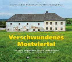 Verschwundenes Mostviertel von Bruckmüller,  Ernst, Kalmar,  Janos, Linke,  Reinhard, Mayer,  Christoph
