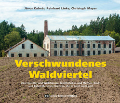 Verschwundenes Waldviertel von Kalmar,  Janos, Linke,  Reinhard, Mayer,  Christoph