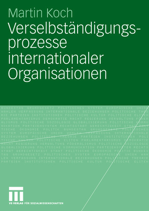 Verselbständigungsprozesse internationaler Organisationen von Koch,  Martin