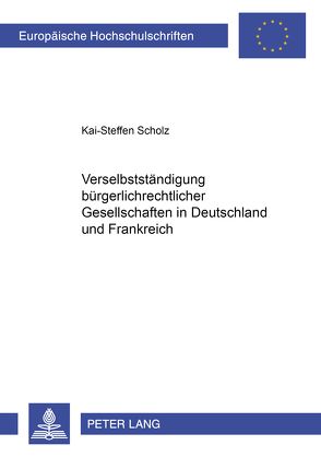 Verselbständigung bürgerlichrechtlicher Gesellschaften in Deutschland und Frankreich von Scholz,  Kai-Steffen