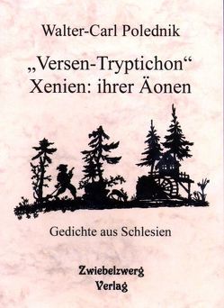 „Versen-Tryptichon“- Xenien: ihrer Äonen von Laufenburg,  Heike, Polednik,  Walter C