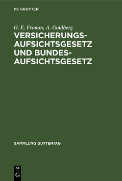 Versicherungsaufsichtsgesetz und Bundesaufsichtsgesetz von Fromm,  G. E., Goldberg,  A.