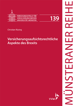 Versicherungsaufsichtsrechtliche Aspekte des Brexits von Dörner,  Heinrich, Ehlers,  Dirk, Pohlmann,  Petra, Rüsing,  Christian, Schulze Schwienhorst,  Martin, Steinmeyer,  Heinz-Dietrich