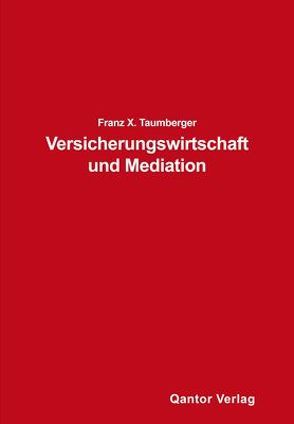 Versicherungswirtschaft und Mediation von Taumberger,  Franz X.