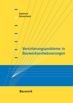 Versinterungsprobleme in Bauwerksentwässerungen von Gamisch,  Tobias, Girmscheid,  Gerhard