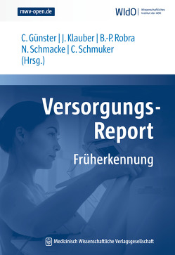 Versorgungs-Report Früherkennung von Günster,  Christian, Klauber,  Jürgen, Robra,  Bernt-Peter, Schmacke,  Norbert, Schmuker,  Caroline