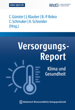 Versorgungs-Report Klima und Gesundheit von Günster,  Christian, Klauber,  Jürgen, Robra,  Bernt-Peter, Schmuker,  Caroline, Schneider,  Alexandra