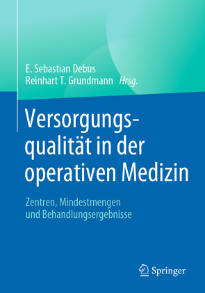 Versorgungsqualität in der operativen Medizin von Debus,  E. Sebastian, Grundmann,  Reinhart T.