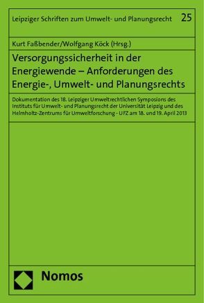 Versorgungssicherheit in der Energiewende – Anforderungen des Energie-, Umwelt- und Planungsrechts von Faßbender,  Kurt, Köck,  Wolfgang