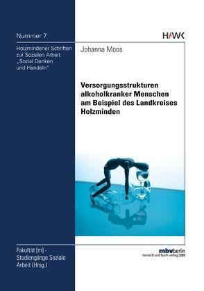 Versorgungsstrukturen alkoholkranker Menschen am Beispiel des Landkreises Holzminden von Moos,  Johanna