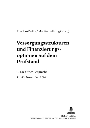 Versorgungsstrukturen und Finanzierungsoptionen auf dem Prüfstand von Albring,  Manfred, Wille,  Eberhard