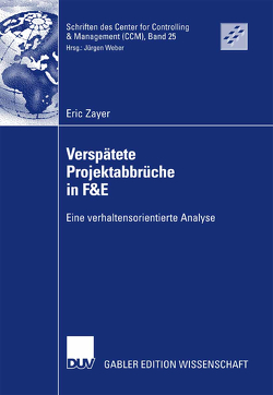 Verspätete Projektabbrüche in F&E von Weber,  Prof. Dr. Dr. h.c. Jürgen, Zayer,  Eric