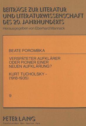 Verspäteter Aufklärer oder Pionier einer neuen Aufklärung?-Kurt Tucholsky (1918-1935) von Porombka,  Beate