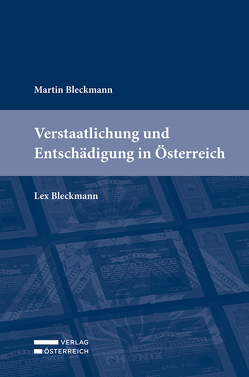 Verstaatlichung und Entschädigung in Österreich von Bleckmann,  Martin