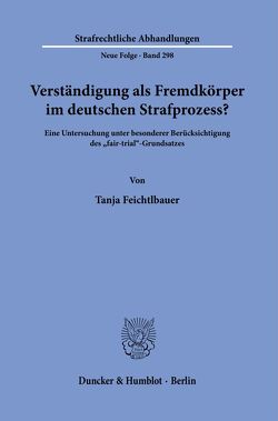 Verständigung als Fremdkörper im deutschen Strafprozess? von Feichtlbauer,  Tanja