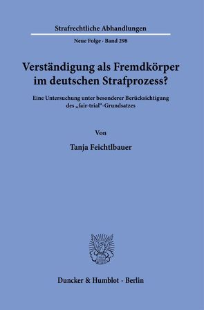 Verständigung als Fremdkörper im deutschen Strafprozess? von Feichtlbauer,  Tanja