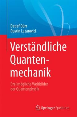Verständliche Quantenmechanik von Dürr,  Detlef, Lazarovici,  Dustin