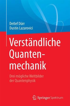 Verständliche Quantenmechanik von Dürr,  Detlef, Lazarovici,  Dustin