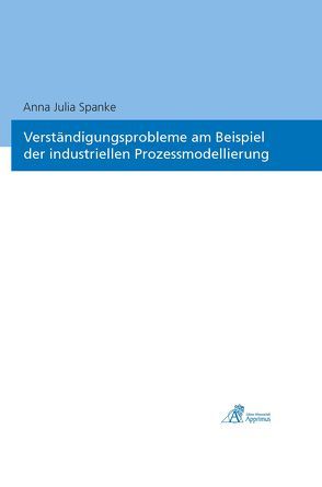 Verständigungsprobleme am Beispielder industriellen Prozessmodellierung von Spanke,  Anna Julia