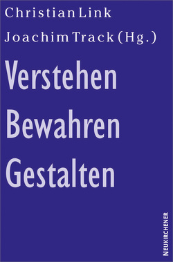 Verstehen – Bewahren – Gestalten von Kuhlmann,  Helga, Link,  Christian, Track,  Joachim