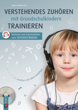 Verstehendes Zuhören mit Grundschulkindern trainieren von Willmeroth,  Sabine