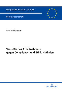 Verstöße des Arbeitnehmers gegen Compliance- und Ethikrichtlinien von Thielemann,  Eva