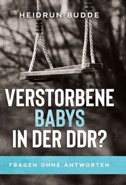 Verstorbene Babys in der DDR? von Budde,  Heidrun