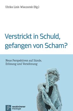 Verstrickt in Schuld, gefangen von Scham? von Bammel,  Christina-Maria, Beintker,  Michael, Bundschuh,  Ulrike, Dröge,  Markus, Enxing,  Julia, Fazakas,  Sándor, Gautier,  Dominik, Hintz,  Marcin, Link-Wieczorek,  Ulrike, Mayordomo,  Moisés, Peetz,  Katharina, Poser,  Ruth, Raiser,  Elisabeth, Schwartz,  Werner, Sundermeier,  Theo, Zobel,  Dagmar