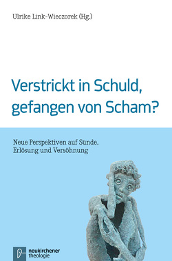 Verstrickt in Schuld, gefangen von Scham? von Bammel,  Christina-Maria, Beintker,  Michael, Bundschuh,  Ulrike, Dröge,  Markus, Enxing,  Julia, Fazakas,  Sándor, Gautier,  Dominik, Hintz,  Marcin, Link-Wieczorek,  Ulrike, Mayordomo,  Moisés, Peetz,  Katharina, Poser,  Ruth, Raiser,  Elisabeth, Schwartz,  Werner, Sundermeier,  Theo, Zobel,  Dagmar