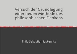 Versuch der Grundlegung einer neuen Methode des philosophischen Denkens von Jaskewitz,  Thilo Sebastian