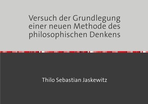 Versuch der Grundlegung einer neuen Methode des philosophischen Denkens von Jaskewitz,  Thilo Sebastian