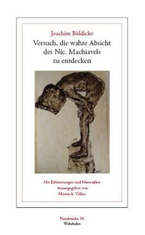 Versuch, die wahre Absicht des Nic. Machiavels zu entdecken von Böldicke,  Joachim, Völker,  Martin A