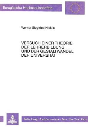 Versuch einer Theorie der Lehrerbildung und der Gestaltwandel der Universität von Nicklis,  W.S.