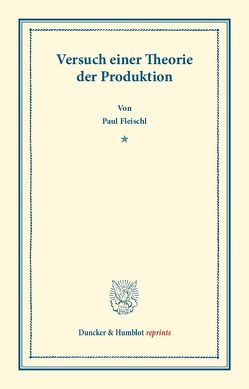 Versuch einer Theorie der Produktion. von Fleischl,  Paul