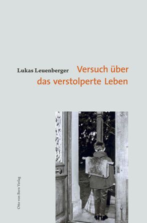 Versuch über das verstolperte Leben von Leuenberger,  Lukas, Otto von Bern Verlag,  Bern,  Schweiz