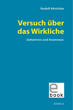 Versuch über das Wirkliche von Altrichter-Ehrensperger,  Rudolf