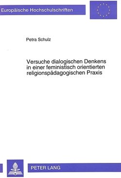 Versuche dialogischen Denkens in einer feministisch orientierten religionspädagogischen Praxis von Schulz,  Petra