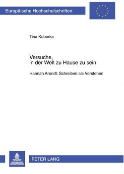 Versuche, in der Welt zu Hause zu sein von Kuberka,  Tina