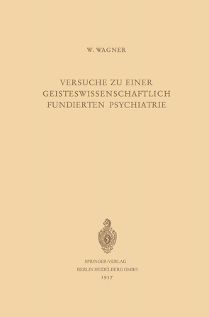 Versuche zu Einer Geisteswissenschaftlich Fundierten Psychiatrie von Wagner,  Werner