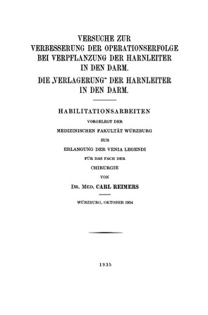 Versuche zur Verbesserung der Operationserfolge bei Verpflanzung der Harnleiter in den Darm. Die „Verlagerung“ der Harnleiter in den Darm von Reimers,  Carl