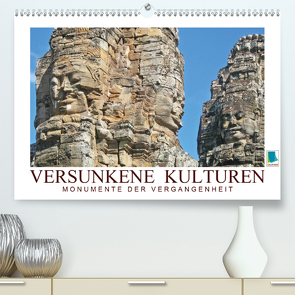 Versunkene Kulturen – Monumente der Vergangenheit (Premium, hochwertiger DIN A2 Wandkalender 2021, Kunstdruck in Hochglanz) von CALVENDO